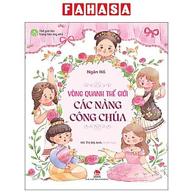 Thế Giới Lớn Trong Bàn Tay Nhỏ - Vòng Quanh Thế Giới Các Nàng Công Chúa