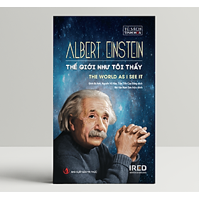 Thế Giới Như Tôi Thấy (The World as I See It) - Albert Einstein - IRED Books - 
