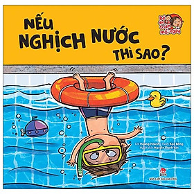 Bé An Toàn Mỗi Ngày: Nếu Nghịch Nước Thì Sao?