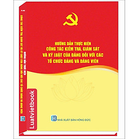 Hướng Dẫn Thực Hiện Công Tác Kiểm Tra, Giám Sát và Kỷ Luật Của Đảng Đối Với Các Tổ Chức Đảng Và Đảng Viên