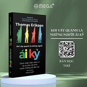 Khi Vây Quanh Là Những Người Ái Kỷ - Cách Nhận Diện Hành Vi Và Tự Bảo Vệ Mình Trước Những Kẻ Độc Hại (Thomas Erikson) - Omega Plus