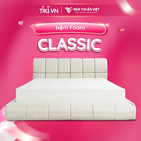 [Mua 1 Tặng 3] Nệm Foam Thuần Việt Classic - Chất Liệu Foam Cao Cấp, Êm Ái, Bền Bỉ, Bảo Hành 7 Năm