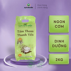 Tấm Thơm Thanh Yến túi 2kg Vinh Hiển - Gạo ngon 3 Không - Ngọt cơm, Ngọt cháo