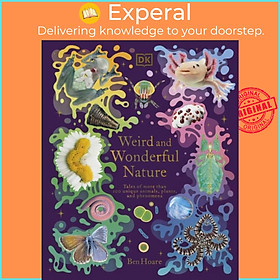 Sách - Weird and Wonderful Nature - Tales of More Than 100 Unique Animals, Plants,  by Ben Hoare (UK edition, hardcover)