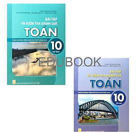 Combo Bài tập và kiểm tra đánh giá Toán 10 - Tập 1, 2