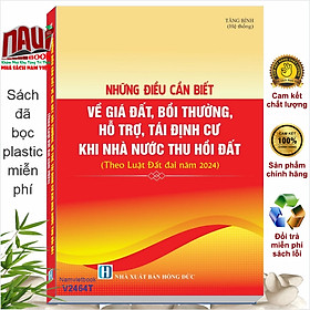 Sách Những Điều Cần Biết Về Giá Đất, Bồi Thường, Hỗ Trợ, Tái Định Cư Khi Nhà Nước Thu Hồi Đất theo Luật Đất Đai năm 2024 - V2464T