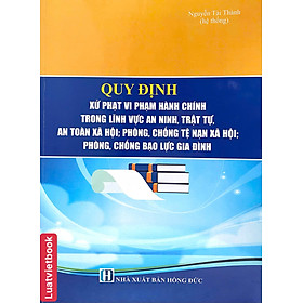 Quy Định Xử Phạt Vi Phạm Hành Chính Trong Lĩnh Vực An Ninh, Trật Tự. An Toàn Xã Hội; Phòng, Chống Tệ Nạn Xã Hội; Phòng, Chống Bạo Lực Gia Đình