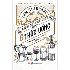 Hình ảnh Lịch sử thế giới qua 6 thức uống: A history of the world in 6 glasses (The New York Times Bestseller)