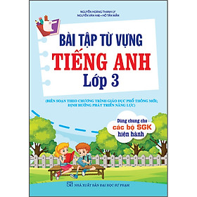 Sách Bài Tập Từ Vựng Tiếng Anh Lớp 3 (Biên Soạn Theo Chương Trình Gdpt Mới, Định Hướng Phát Triển Năng Lực)