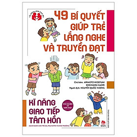 Kinh Nghiệm Từ Nước Nhật - 49 Bí Quyết Giúp Trẻ Lắng Nghe Và Truyền Đạt