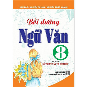Bồi Dưỡng Ngữ Văn Lớp 8 - Bám Sát SGK Kết Nối Tri Thức Với Cuộc Sống - Hồng Ân - An An