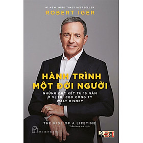 (New York Times BestSeller) HÀNH TRÌNH MỘT ĐỜI NGƯỜI - NHỮNG ĐÚC KẾT TỪ 15 NĂM Ở VỊ TRÍ CEO CÔNG TY WALT DIS.NEY – Robert Iger - Nhà xuất bản Trẻ (bìa mềm) - Robert J.Dixson