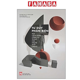 Sách - Tư Duy Phản Biện - Học Cách Dùng Công Cụ Tư Duy Của Người Xuất Chúng