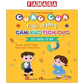 Cùng Con Nuôi Dưỡng Cảm Xúc Tích Cực - Con Không Cô Đơn