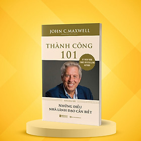 Thành Công 101 - Success 101 - Những Điều Nhà Lãnh Đạo Cần Biết