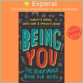 Sách - Being You : The Body Image Book for Boys by Charlotte Markey,Daniel Hart,Douglas Zacher (UK edition, paperback)