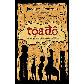 Tọa Độ: Cấu Trúc Gia Đình Và Xã Hội Của Người Jorai – Jacques Dournes – Nhiều dịch giả – (bìa mềm)