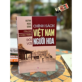 Hình ảnh CHÍNH SÁCH CỦA CÁC VƯƠNG TRIỀU VIỆT NAM ĐỐI VỚI NGƯỜI HOA - Huỳnh Ngọc Đáng - Nhà xuất bản Tổng Hợp Thành Phố Hồ Chí Minh.