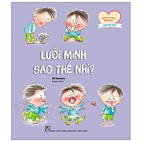 Những Bí Mật Diệu Kì Của Cơ Thể – Lưỡi Mình Sao Thế Nhỉ?