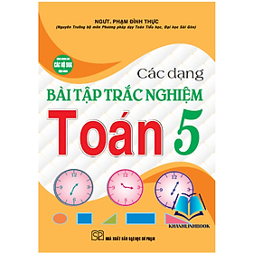 Sách - Các Dạng Bài Tập Trắc Nghiệm Toán 5 (dùng chung cho các bộ sgk hiện hành) ( HA)