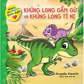 Những Câu Chuyện Tình Bạn - Khủng Long Gầm Gừ Và Khủng Long Tí Nị