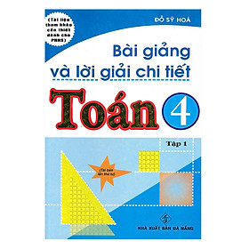 [Download Sách] Bài Giảng Và Lời Giải Chi Tiết Toán 4 - Tập 1