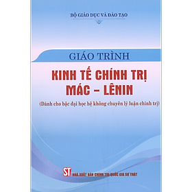 Giáo Trình Kinh Tế Chính Trị Mác - Lênin (Dành cho bậc đại học hệ không chuyên lý luận chính trị) (Tái bản có sửa chữa, bổ sung theo Văn kiện Đại hội lần thứ XIV của Đảng)