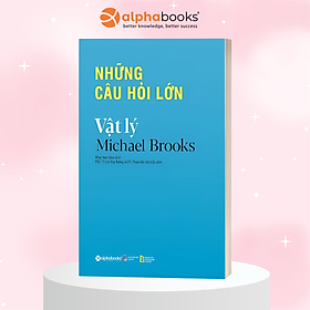 Sách Những Câu Hỏi Lớn - Vật Lý