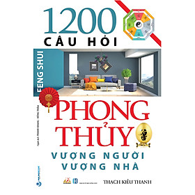 1200 Câu Hỏi Phong Thủy Vượng Người Vượng Nhà