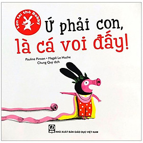 Lợn tai thỏ Bobby - Ứ phải con, là cá voi đấy!