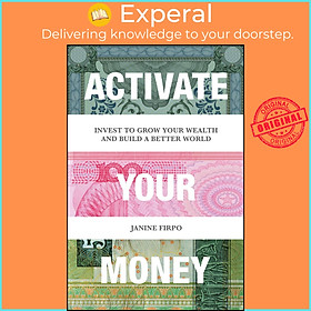 Sách - Activate Your Money - Invest to Grow Your Wealth and Build a Better World by Janine Firpo (US edition, paperback)