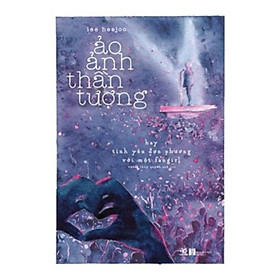 Sách - Ảo ảnh thần tượng (tặng kèm bookmark thiết kế)