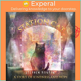 Sách - The Station Cat : A Story of Kindness and Hope by Stephen Hogtun (UK edition, paperback)