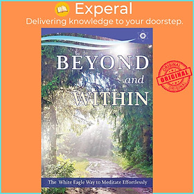 Sách - Beyond and within - The White Eagle Way of Effortless Meditation by Anna Hayward (UK edition, Trade Paperback)