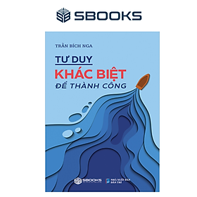 Sách - Tư Duy Khác Biệt Để Thành Công - SBOOKS
