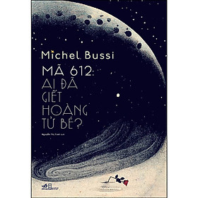 Mã 612: Ai Đã Giết Hoàng Tử Bé - Nhã Nam