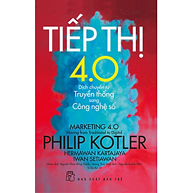 TIẾP THỊ 4.0: DỊCH CHUYỂN TỪ TRUYỀN THỐNG SANG CÔNG NGHỆ SỐ - Philip Kotler, Hermawan Kartajaya, Iwan Setiawan - (bìa mềm)