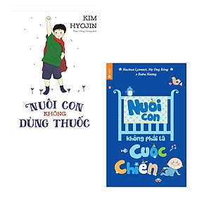 [Download Sách] Combo Chăm Sóc Con: Nuôi Con Không Phải Là Cuộc Chiến + Nuôi Con Không Dùng Thuốc