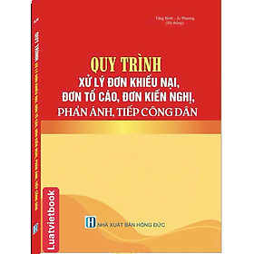 Quy Trình Xử Lý Đơn Khiếu Nại, Đơn Tố Cáo, Đơn Kiến Nghị, Phản Ánh, Tiếp Công Dân