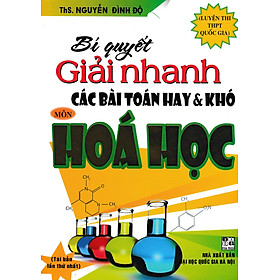 Bí Quyết Giải Nhanh Các Bài Toán Hay Và Khó Môn Hóa Học – Luyện Thi THPT Quốc Gia (Tái Bản)