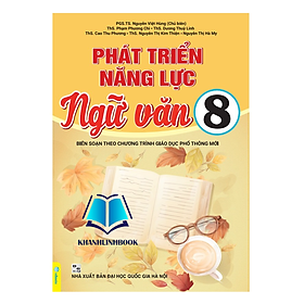 Phát Triển Năng Lực Ngữ Văn 8 - Biên Soạn Theo Chương Trình GDPT Mới - An An