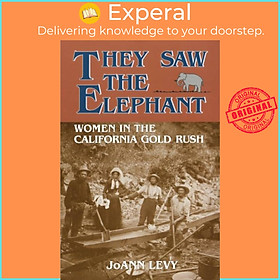 Sách - They Saw the Elephant - Women in the California Gold Rush by JoAnn Levy (UK edition, paperback)