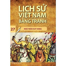 Nhà Trần Suy Vong(LSVN Bằng Tranh 27-Mỏng) - Bản Quyền
