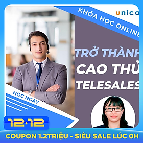 Khóa học SALE BÁN HÀNG- Trở thành cao thủ Telesale UNICA.VN