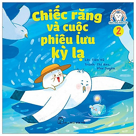 Bé Học Khám Phá Cuộc Sống - Răng Nhỏ Phiêu Lưu - Tập 2: Chiếc Răng Và Cuộc Phiêu Lưu Kỳ Lạ