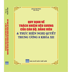 [Download Sách] Quy Định Về Trách Nhiệm Nêu Gương Của Cán Bộ, Đảng Viên & Thực Hiện Nghị Quyết Trung Ương 8 Khóa XII