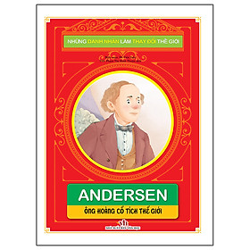 Những Danh Nhân Làm Thay Đổi Thế Giới - Andersen: Ông Hoàng Cổ Tích Thế Giới