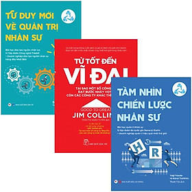 [Download Sách] Combo Sách Từ Tốt Đến Vĩ Đại + Tầm Nhìn Chiến Lược Nhân Sự + Tư Duy Mới Về Quản Trị Nhân Sự (Bộ 3 Cuốn)