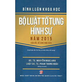 [Download Sách] Bình Luận Khoa Học Bộ Luật Tố Tụng Hình Sự Năm 2015 (Sửa Đổi, Bổ Sung Năm 2021) (Xuất Bản Lần Thứ Ba, Có Sửa Chữa, Bổ Sung) - Bìa Cứng