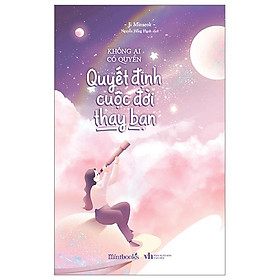 Không ai có quyền quyết định cuộc đời thay bạn
